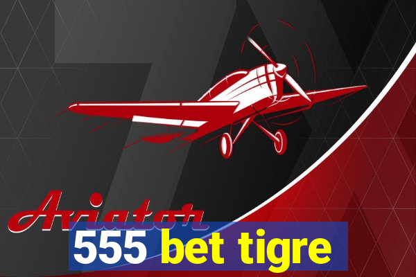 555 bet tigre